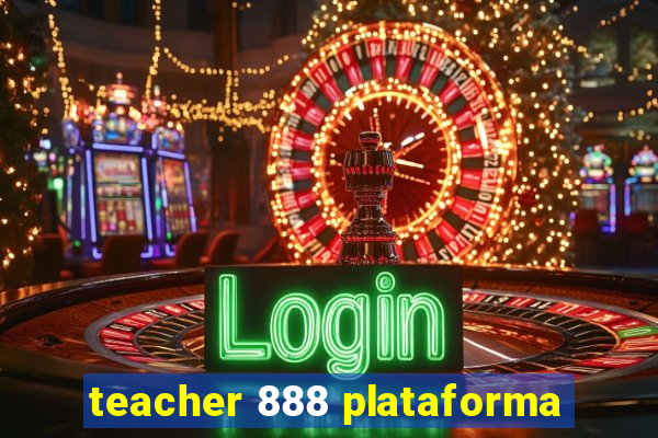 teacher 888 plataforma